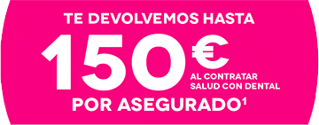 Te devolvemos hasta 150€ por asegurado al contratar salud con dental